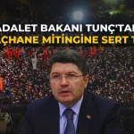 Adalet Bakanı Tunç'tan Saraçhane Mitingine Sert Tepki