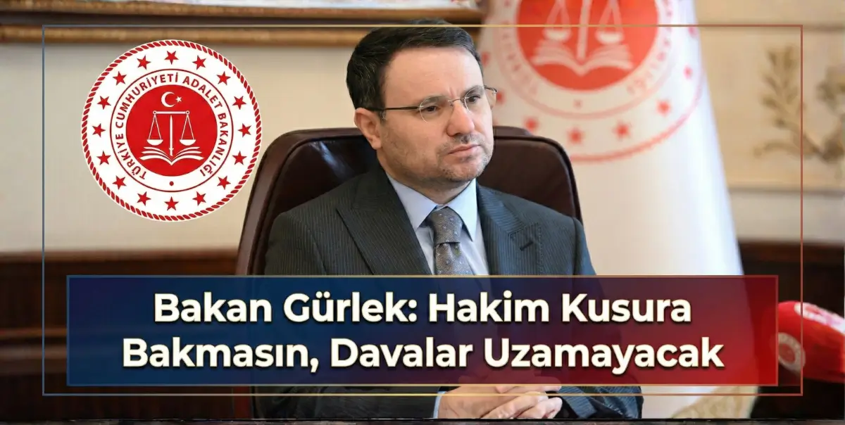 Bakan Gürlek: Hakim Kusura Bakmasın, Davalar Uzamayacak