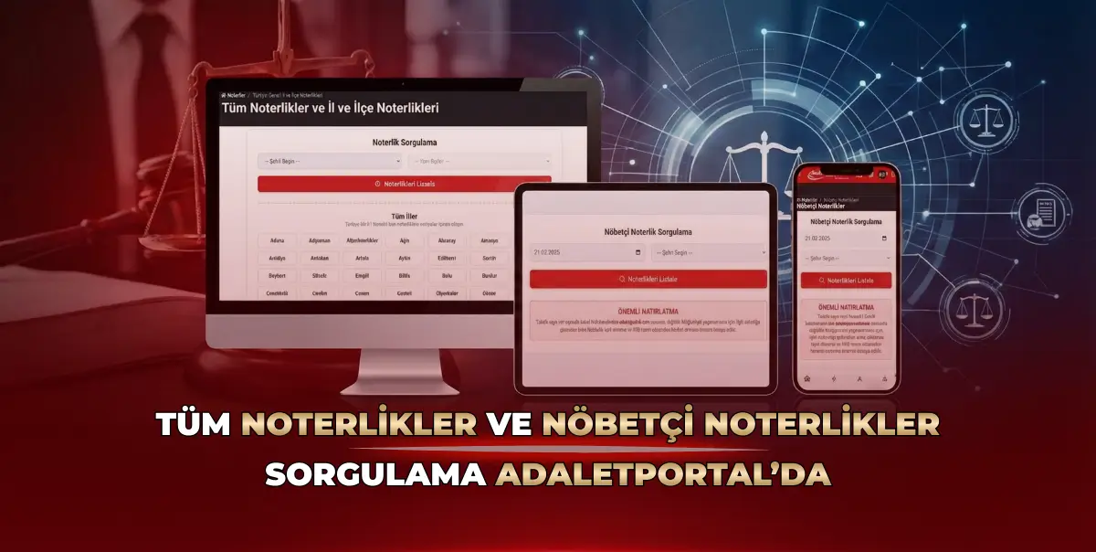 Tüm Noterlikler ve Nöbetçi Noter Sorgulama AdaletPortal’da!
