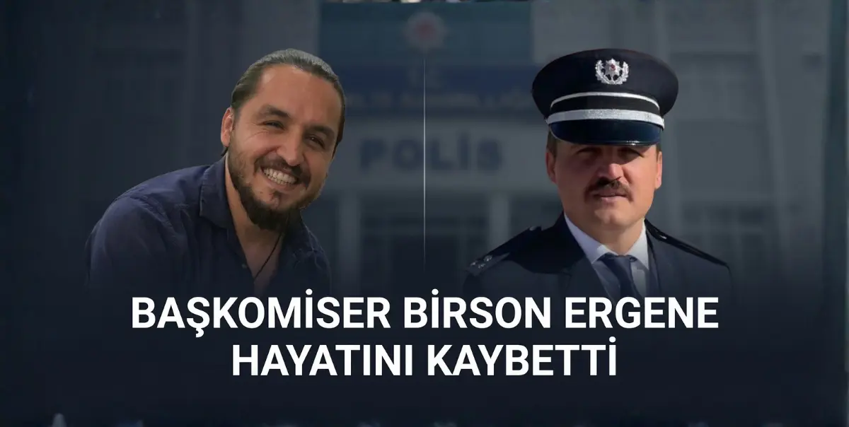 Başkomiser Birson Ergene Hayatını Kaybetti: Emniyet Teşkilatının Acı Kaybı